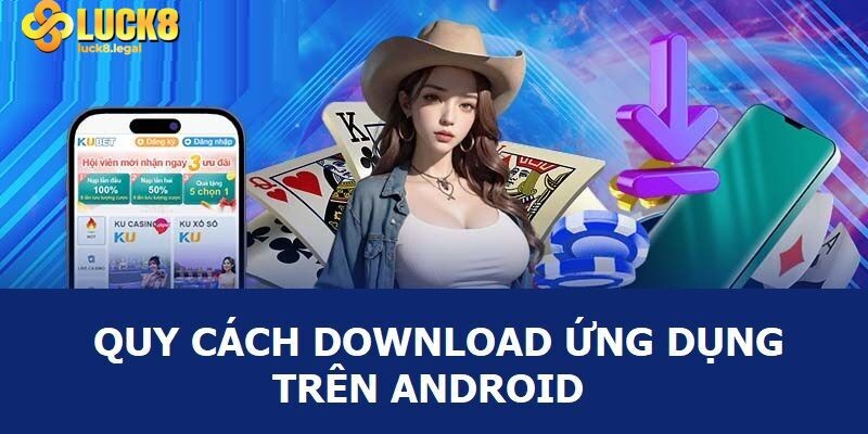 Huong Dan Tai App Luck8 Cho Android Voi 3 Buoc
