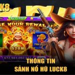 Nổ hũ Luck8: Đa dạng sảnh chơi, thưởng nổ cực khủng